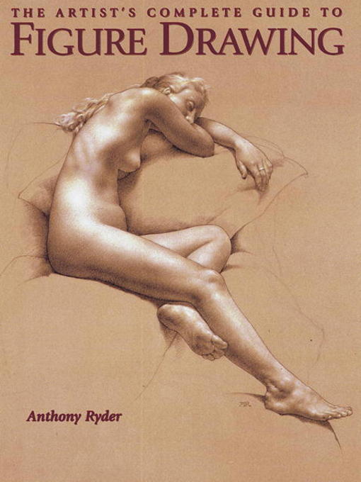 Title details for The Artist's Complete Guide to Figure Drawing by Anthony Ryder - Available